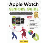 APPLE WATCH SENIORS GUIDE: The Full-Color and Stress-Free Apple Watch Tutorial for Seniors and Beginners + BONUS VIDEOS from Author