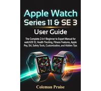 Apple Watch Series 11 and Apple Watch SE 3 User Guide: The Complete 2-in-1 Beginner to Expert Manual for watchOS 12, Health Tracking, Fitness Features and hidden Tips