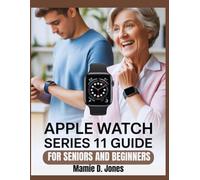 Apple Watch Series 11 Guide: Beginners Ultimate step by step manual for mastering smartwatch setup, fitness tracking, health automation, Siri control,...... and advanced wearable technology Features
