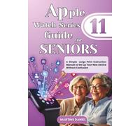 Apple Watch Series 11 Guide for Seniors: A Simple Large Print Instruction Manual to Set up Your New Device Without Confusion