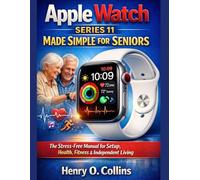 Apple Watch Series 11 Made Simple for Seniors: The Stress-Free Manual for Setup, Health, Fitness & Independent Living