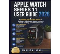 APPLE WATCH SERIES 11 USER GUIDE 2026: A Complete Step-by-Step Manual for Beginners & Seniors to Master watchOS, Health Tracking, and Hidden Features