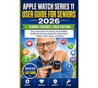 Apple Watch Series 11 User Guide For Seniors 2026: Easy Instructions for Setup, Accessibility, Health Monitoring, Medication Reminders, Safety Tools, Apps, and Fixes