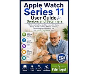 Apple Watch Series 11 User Guide for Seniors and Beginners: The Complete Step-by-Step Manual to Master Setup, Health Features, Fitness Tracking, Safety Tools, and Everyday Use with Confidence