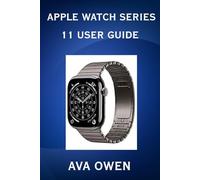 Apple Watch Series 11 User Guide:The comprehensive step-by-step instruction and illustrated manual for beginners and seniors to Master the apple watch series 11 with tips and tricks