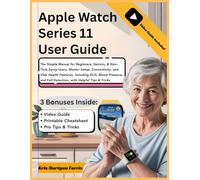 Apple Watch Series 11 User Guide: The Simple Manual for Beginners, Seniors, & Non-Tech-Savvy Users. Master Setup, Connectivity, and Vital Health ... Fall Detection, with Helpful Tips & Tricks.