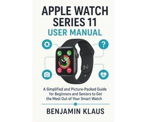 Apple Watch Series 11 User Manual: A Simplified and picture packed Guide For Beginners and Seniors To Get The Most Out Of Your Smart Watch
