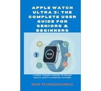 Apple Watch Ultra 3: The Complete User Guide for Seniors & Beginners: A Simple, Friendly Manual to Unlock Health, Safety & Everyday Features