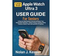 Apple Watch Ultra 3 User Guide for Seniors: A Step-by-Step Manual to Set Up and Master Your Smartwatch with Ease: Explore Fitness Tracking, Diving Features, Safety Tools, and watchOS 12 Features