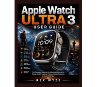 Apple Watch Ultra 3 User Guide: The Complete Beginner-to-Advanced Manual for Setup, Health Tracking, Fitness, Hidden Features, and watchOS Tips