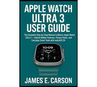 APPLE WATCH ULTRA 3 USER GUIDE: The Complete Step-by-Step manual to Master Apple Watch Ultra 3 ,Unlock Hidden Features, Fitness Power, and Everyday Smart Tools with watchOS 26