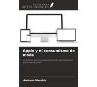 Apple y el consumismo de moda: Lo primero que nos preguntamos es: ¿qué queremos que sienta la gente?