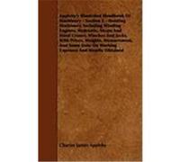 Appleby's Illustrated Handbook of Machinery - Section 2 - Hoisting Machinery, Including Winding Engines, Hydraulic, Steam and Hand Cranes, Winches and Appleby, Charles James (Auteur)