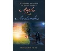 Apples and Avalanches An Exploration of Caring for the Severely Mentally Ill - Heather Scherf MS LPC - Author Solutions Inc - Livre en Anglais Heather Scherf MS LPCHeather Scherf MS LPC (Auteur)