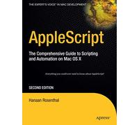 AppleScript: The Comprehensive Guide to Scripting and Automation on Mac OS X