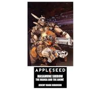 Appleseed: Masamune Shirow: The Manga and the Anime