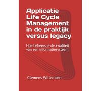 Applicatie Life Cycle Management in de praktijk versus legacy: Hoe beheers je de kwaliteit van een informatiesysteem
