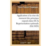 Application à la crise du moment des principes exposés dans la brochure intitulée De la Représentation nationale - Pierre-François Flaugergues - Hachette Bnf - broché - Livre