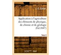 Application à l'agriculture des éléments de physique, de chimie et de géologie. Tome 4 - L.-C. Caillat - Hachette Bnf - broché - Livre