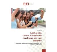 Application communautaire de covalisage par voie aerienne Covalisage : le nouveau Concept developpe par Symfony2 et Android - Imen Slema - Universitaires Europeennes - broché - Etude