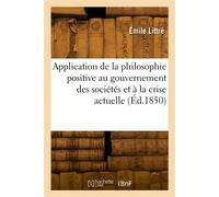 Application de la philosophie positive au gouvernement des sociétés Et en particulier à la crise actuelle - Emile Littré - Hachette Bnf - broché - Livre