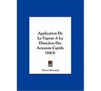 Application de La Vapeur a la Direction Des Aerostats Captifs (1863) Moreaud, Pierre (Auteur)