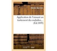 Application de l'aimant au traitement des maladies (Éd.1899) Hector Durville (Auteur)
