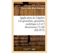 Application de l'algèbre à la géométrie, géométrie analytique à deux et à trois dimensions Pierre Louis Marie Bourdon (Auteur)