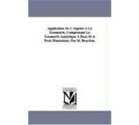 Application de L'Algebre La Gomtrie, Comprenant La Gomtrie Analytique Deux Et Trois Dimensions. Par M. Bourdon. Bourdon, M. (Louis Pierre Marie) (Auteur)