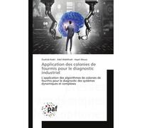 Application des colonies de fourmis pour le diagnostic industriel L'application des algorithmes de colonies de fourmis pour le diagnostic des systemes dynamiques - Ouahab Kadri, - Universitaires Europ