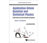 Application-driven Quantum And Statistical Physics: A Short Course For Future Scientists And Engineers - Volume 1: Foundations (Essential Textbooks in Physics) - [Livre en VO] Jean - Michel Gillet (Au