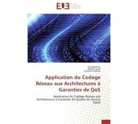 Application du Codage Réseau aux Architectures à Garanties de QoS Application du Codage Réseau aux Architectures à Garanties de Qualité de Service (QoS) - Ali Mahmino - Universitaires Europeennes - br