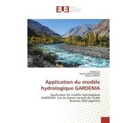 Application du modèle hydrologique GARDENIA Application du modèle hydrologique GARDENIA. Cas du bassin versant de l'oued Boukiou (NW algérien) - Nadjib Iles - Universitaires Europeennes - broché - Liv
