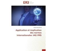 Application et implication des normes internationales: IAS/ IFRS - Khalid AbouAhmed - Universitaires Europeennes - broché - Etude