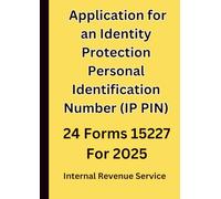 Application for an Identity Protection Personal Identification Number (IP PIN): 24 Forms 15227 For 2025