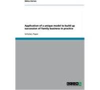 Application of a unique model to build up succession of family business in practice Krten, Niklas (Auteur)