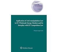 Application Of Anti-Manipulation Law To Eu Wholesale Energy Markets And Its Interplay With Eu Competition Law