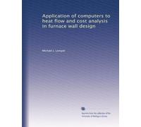 APPLICATION OF COMPUTERS TO HEAT FLOW AND COST ANALYSIS IN FURNACE WALL DESIGN.