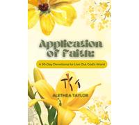 Application of Faith: A 30-Day Devotional to Live Out God’s Word by Alethe Taylor