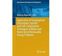 Application Of Geographical Information Systems And Soft Computation Techniques In Water And Water Based Renewable Energy Problems