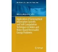 Application Of Geographical Information Systems And Soft Computation Techniques In Water And Water Based Renewable Energy Problems