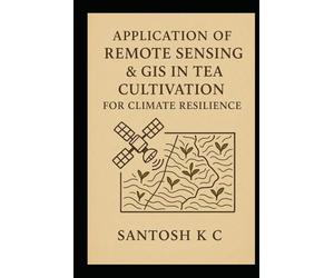 Application of Remote Sensing & GIS in Tea Cultivation for Climate Resilience