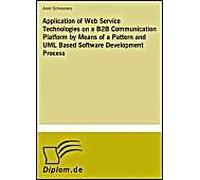 Application Of Web Service Technologies On A B2b Communication Platform By Means Of A Pattern And Uml Based Software Development Process