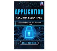 Application Security Essentials: Threat Models, Secrets, and Safe Code