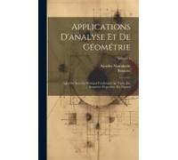 Applications D'analyse Et De Géométrie: Qui Ont Servi De Principal Fondement Au Traité Des Propriétés Projectives Des Figures; Volume 1