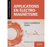 Applications en électromagnétisme Cours et problèmes résolus - Dominique Jacob - Ellipses - broché - Scolaire / Universitaire