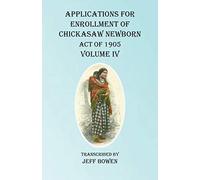 Applications For Enrollment Of Chickasaw Newborn Act Of 1905 Volume Iv