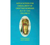 Applications For Enrollment Of Choctaw Newborn Act Of 1905 Volume Ii