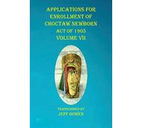 Applications For Enrollment Of Choctaw Newborn Act Of 1905 Volume Vii