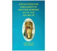 Applications For Enrollment Of Choctaw Newborn Act Of 1905 Volume Vii